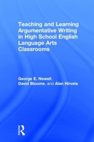 Cover of Teaching and Learning Argumentative Writing in High School English Language Arts Classrooms