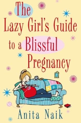 Cover of The Lazy Girl's Guide To A Blissful Pregnancy