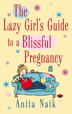 Book cover for The Lazy Girl's Guide To A Blissful Pregnancy
