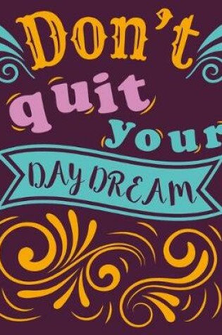 Cover of DON'T QUIT YOUR DAYDREAM 2020-2022 Monthly Planner with Inspiring Quotes for Motivation and Success