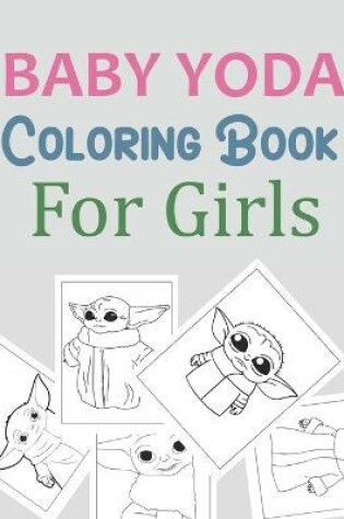 Cover of Baby Yoda Coloring Book For Girls