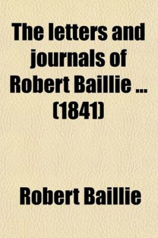 Cover of The Letters and Journals of Robert Baillie (Volume 1); M.DC.XXXVII.-M.DC.LXII.