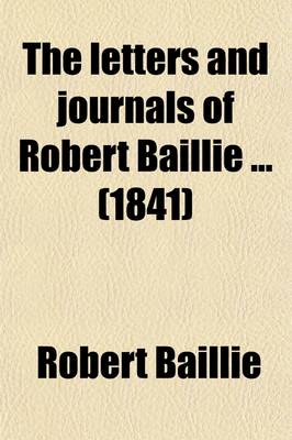 Book cover for The Letters and Journals of Robert Baillie (Volume 1); M.DC.XXXVII.-M.DC.LXII.