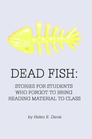 Cover of Dead Fish: Stories for Students Who Forgot to Bring Reading Material to Class