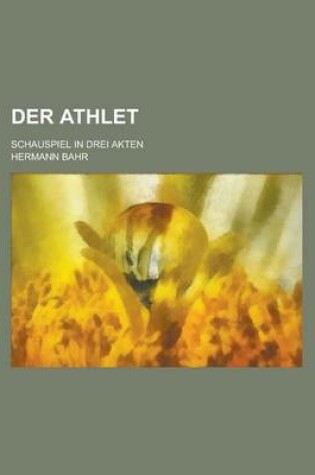 Cover of Der Athlet; Schauspiel in Drei Akten