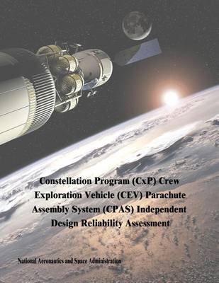 Book cover for Constellation Program (CxP) Crew Exploration Vehicle (CEV) Parachute Assembly System (CPAS) Independent Design Reliability Assessment