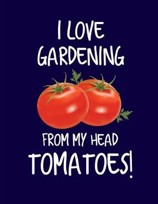 Book cover for I Love Gardening From My Head Tomatoes!