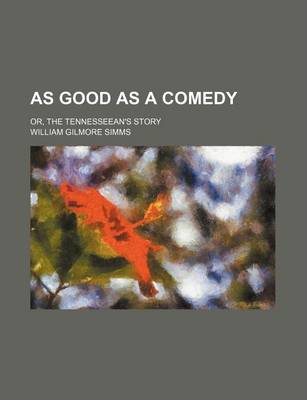 Book cover for As Good as a Comedy; Or, the Tennesseean's Story