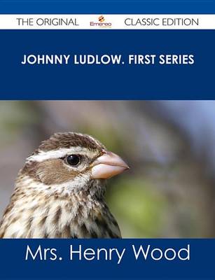 Book cover for Johnny Ludlow. First Series - The Original Classic Edition