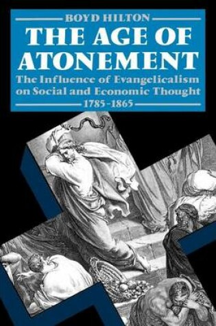 Cover of Age of Atonement, The: The Influence of Evangelicalism on Social and Economic Thought, 1785-1865