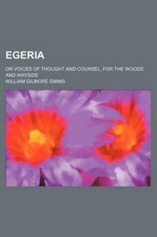 Cover of Egeria; Or Voices of Thought and Counsel, for the Woods and Wayside