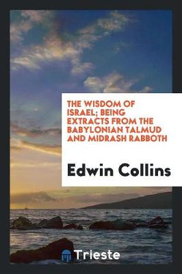 Book cover for The Wisdom of Israel; Being Extracts from the Babylonian Talmud and Midrash Rabboth