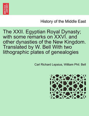 Book cover for The XXII. Egyptian Royal Dynasty; With Some Remarks on XXVI. and Other Dynasties of the New Kingdom. Translated by W. Bell with Two Lithographic Plates of Genealogies