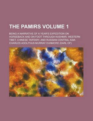 Book cover for The Pamirs; Being a Narrative of a Year's Expedition on Horseback and on Foot Through Kashmir, Western Tibet, Chinese Tartary, and Russian Central Asia Volume 1