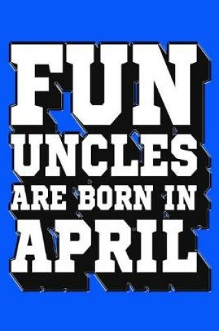 Cover of Fun Uncles Are Born in April