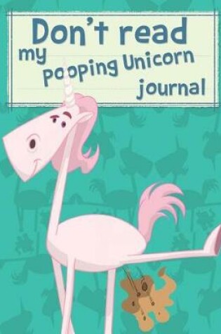 Cover of Don't read my pooping Unicorn Journal