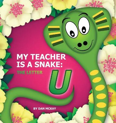 Book cover for My Teacher is a Snake The Letter U