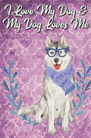 Cover of I Love My Dog And My Dog Loves Me