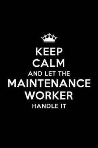 Cover of Keep Calm and Let the Maintenance Worker Handle It