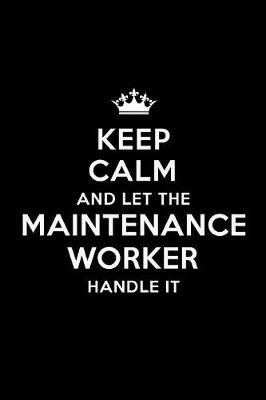 Book cover for Keep Calm and Let the Maintenance Worker Handle It