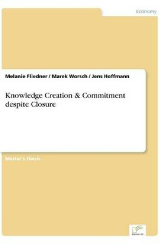 Cover of Knowledge Creation & Commitment Despite Closure