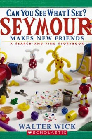 Cover of Can You See What I See?: Seymour Makes New Friends