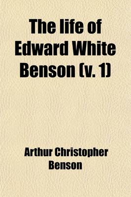 Book cover for The Life of Edward White Benson Volume 1; Sometimes Archbishop of Canterbury