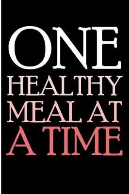Book cover for One Healthy Meal At A Time