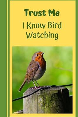 Book cover for Trust Me.. I Know Bird Watching
