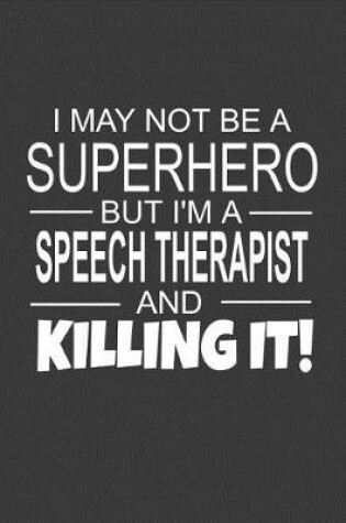 Cover of I May Not Be A Superhero But I'm A Speech Therapist And Killing It!