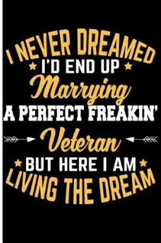 Cover of I Never Dreamed I'd End Up Marrying a Perfect Freakin' Veteran But Here I Am