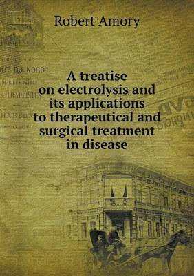 Book cover for A treatise on electrolysis and its applications to therapeutical and surgical treatment in disease