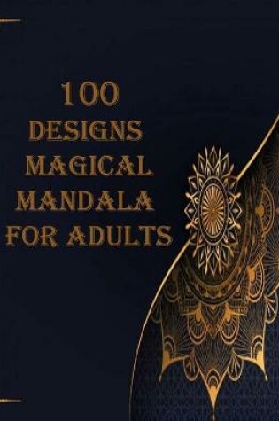 Cover of 100 designs magical mandala for adults