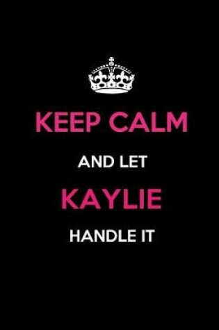 Cover of Keep Calm and Let Kaylie Handle It