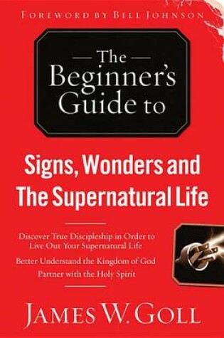 Cover of The Beginner's Guide to Signs, Wonders and the Supernatural Life