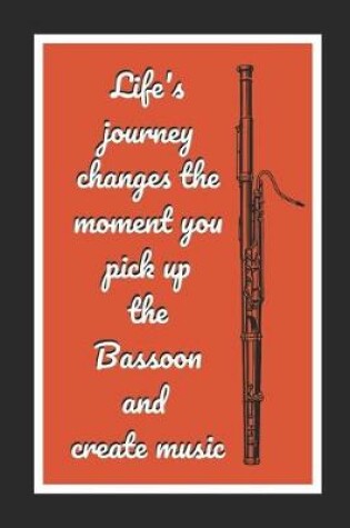 Cover of Life's Journey Changes The Moment You Pick Up The Bassoon And Create Music