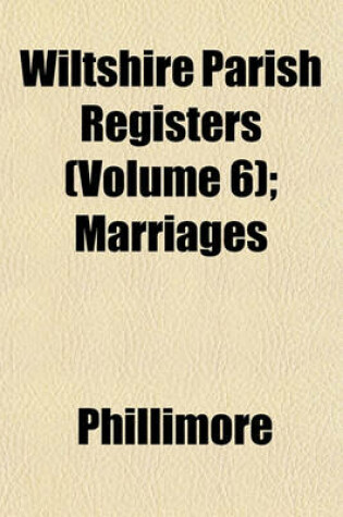 Cover of Wiltshire Parish Registers (Volume 6); Marriages