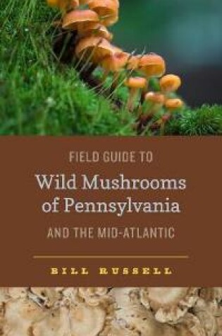 Cover of Field Guide to Wild Mushrooms of Pennsylvania and the Mid-Atlantic