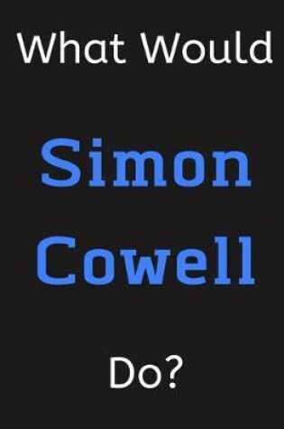 Cover of What Would Simon Cowell Do?