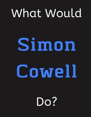 Book cover for What Would Simon Cowell Do?