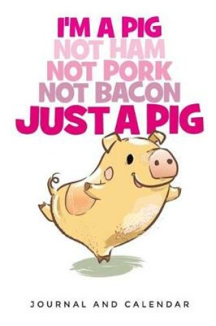 Cover of I'm a Pig Not Ham Not Pork Not Bacon Just a Pig