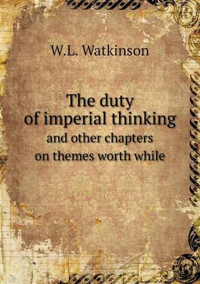 Book cover for The duty of imperial thinking and other chapters on themes worth while