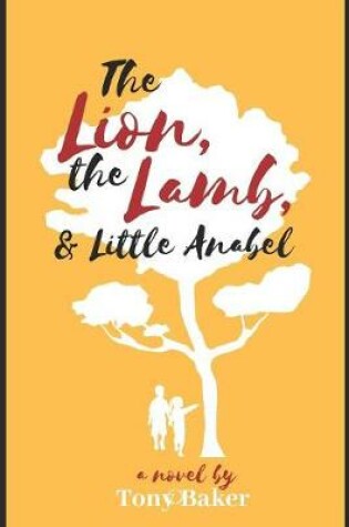 Cover of The Lion, The Lamb, & Little Anabel