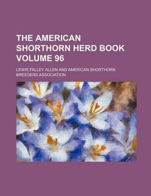 Book cover for The American Shorthorn Herd Book Volume 96