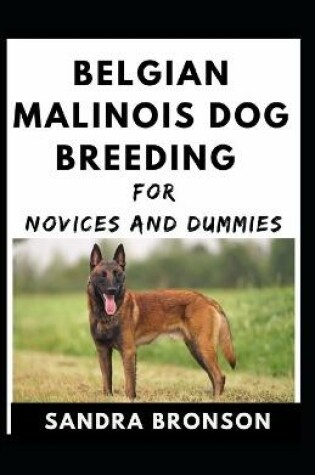 Cover of Belgian Malinois Dog Breeding For Novices And Dummies