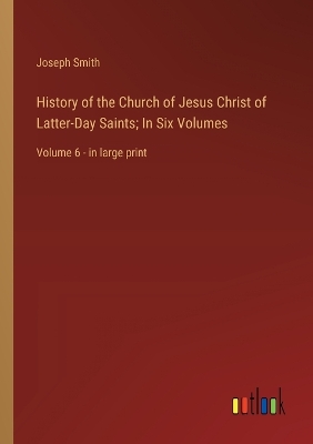 Book cover for History of the Church of Jesus Christ of Latter-Day Saints; In Six Volumes