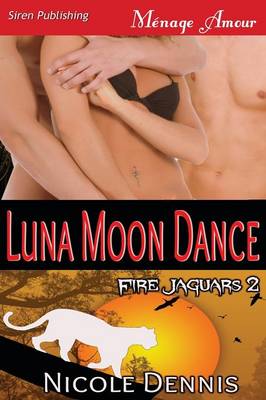 Book cover for Luna Moon Dance [Fire Jaguars 2] (Siren Publishing Menage Amour)