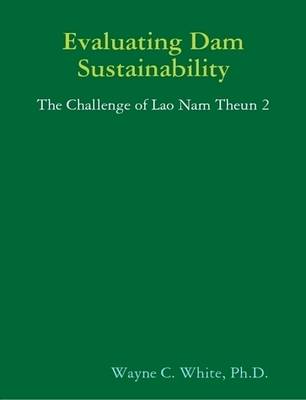 Book cover for Evaluating Dam Sustainability: The Challenge of Lao Nam Theun 2