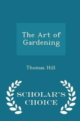 Cover of The Art of Gardening - Scholar's Choice Edition