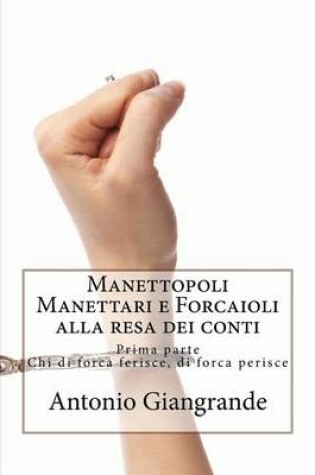 Cover of Manettopoli Manettari E Forcaioli Alla Resa Dei Conti